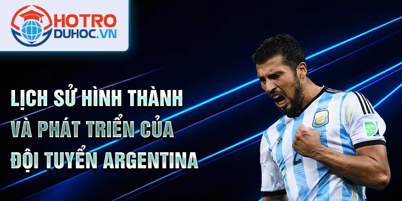 Lịch sử hình thành và phát triển của Đội tuyển Argentina