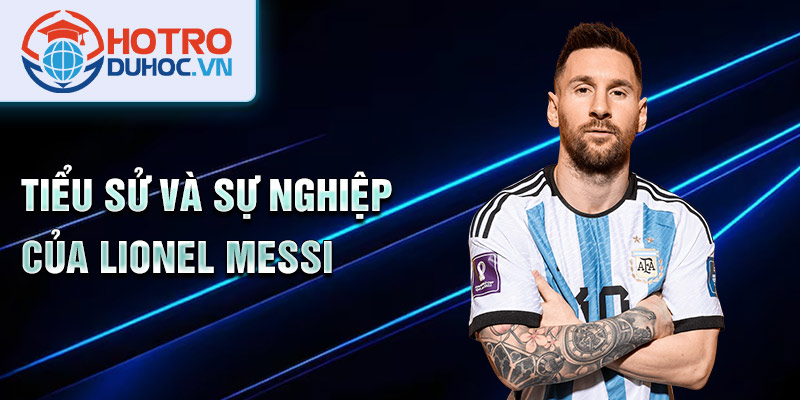 Tiểu sử và sự nghiệp của Lionel Messi