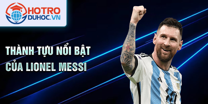 Thành tựu nổi bật của Lionel Messi